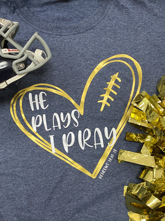 (T-Shirt) He Plays; I Pray - Football